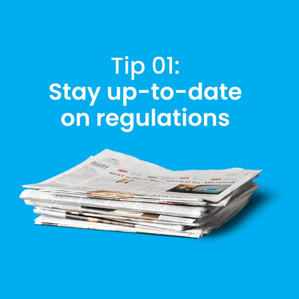 Tips to ensure compliance - stay up to date on regulations